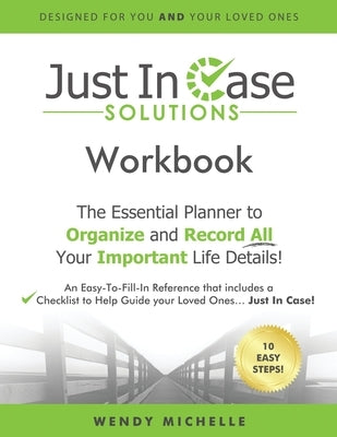 Just In Case Solutions: The Essential Planner to Organize and Record All Your Important Life Details! by Michelle, Wendy