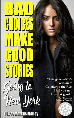 Bad Choices Make Good Stories: Going to New York: How The Great American Opioid Epidemic of The 21st Century Began by Malloy, Oliver Markus