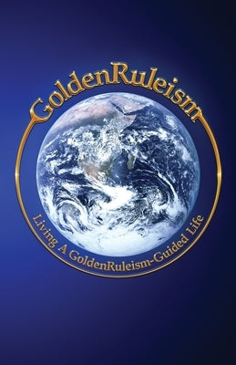 GoldenRuleism: Living a GoldenRuleism-Guided Life by Cline, Craig