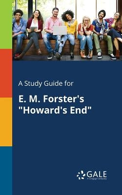 A Study Guide for E. M. Forster's "Howard's End" by Gale, Cengage Learning