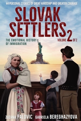 Slovak Settlers Volume 2 of 2: The Emotional History of Immigration by Palovic, Zuzana