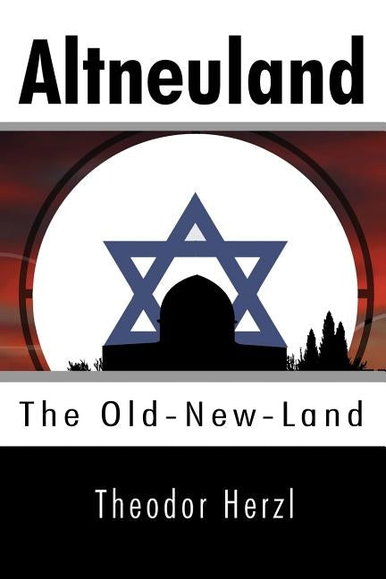 Altneuland: The Old-New-Land by Herzl, Theodor