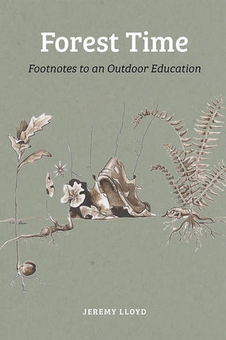 Forest Time: Footnotes to an Outdoor Education by Lloyd, Jeremy