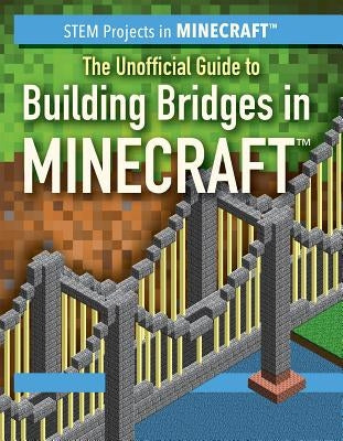 The Unofficial Guide to Building Bridges in Minecraft(r) by Nagelhout, Ryan