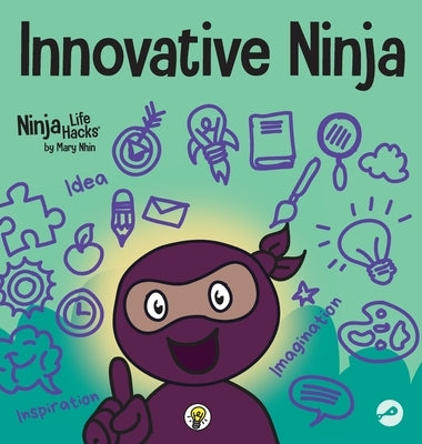 Innovative Ninja: A STEAM Book for Kids About Ideas and Imagination by Nhin, Mary