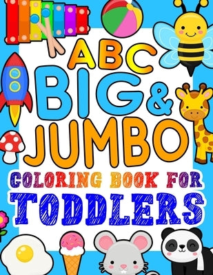 ABC BIG & JUMBO Coloring Book for Toddlers: An Alphabet Toddler Coloring Book with Big, Large, and Simple Outline Picture Coloring Pages including Ani by Kid Press, Kingsley Corner