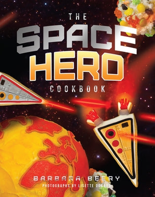 The Space Hero Cookbook: Stellar Recipes and Projects from a Galaxy Far, Far Away by Beery, Barbara
