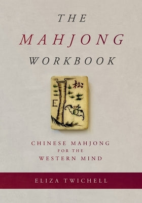 The Mahjong Workbook: Chinese Mahjong for the Western Mind by Twichell, Eliza