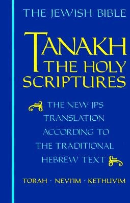 Tanakh-TK: The Holy Scriptures, the New JPS Translation According to the Traditional Hebrew Text by Jewish Publication Society