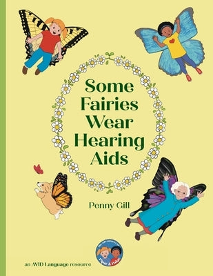 Some Fairies Wear Hearing Aids: a magical story for children with hearing aids or cochlear implants, their friends, classmates and families by Gill, Penny