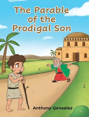 The Parable of the Prodigal Son by Gonzalez, Anthony