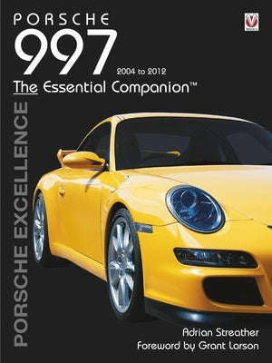 Porsche 997 2004-2012: Porsche Excellence - The Essential Companion by Streather, Adrian