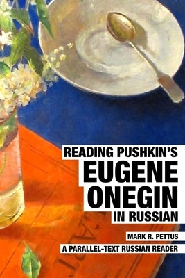 Reading Pushkin's Eugene Onegin in Russian: A Parallel-Text Russian Reader by Pettus, Mark R.