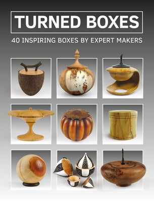 Turned Boxes: 40 Inspiring Boxes by Expert Makers by GMC