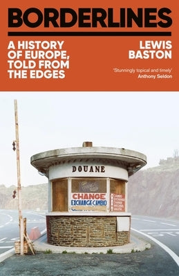 Borderlines: 21 Lines on the Map That Divide and Define Europe by Baston, Lewis