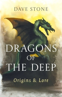 Dragons of the Deep: Origins & Lore by Stone, Dave