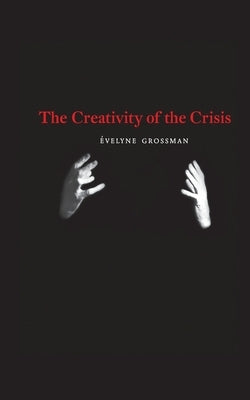 The Creativity of the Crisis by Grossman, &#201;velyne