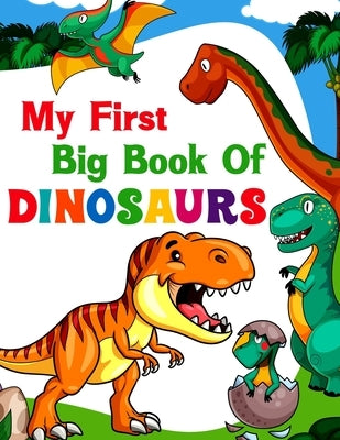 My First Big Book Of Dinosaurs: 50 adorable and creative dinosaur design for Boys, Girls, Toddlers, Preschoolers, Kids Ages 4-8 3-8, 6-8 by Publishing, Ronn Big Dinosaur