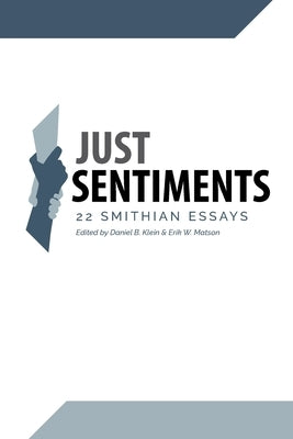 Just Sentiments: 22 Smithian Essays by Klein, Daniel B.