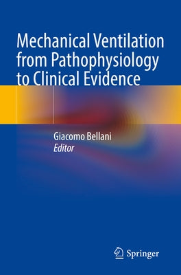 Mechanical Ventilation from Pathophysiology to Clinical Evidence by Bellani, Giacomo