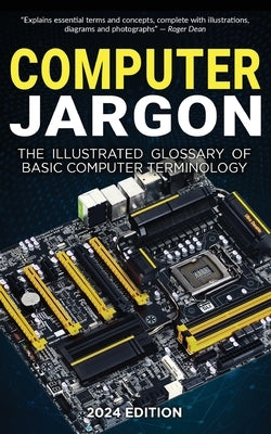 Computer Jargon - 2024 Edition: The Illustrated Glossary of Basic Computer Terminology by Wilson, Kevin