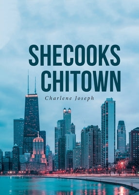 SheCooks ChiTown by Joseph, Charlene