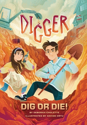 Digger: Dig or Die! by Cholette, Deborah