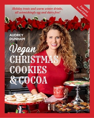 Vegan Christmas Cookies and Cocoa (Expanded Second Edition): Holiday Treats and Warm Winter Drinks, All Astonishingly Egg and Dairy-Free! by Dunham, Audrey