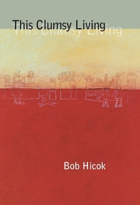 This Clumsy Living by Hicok, Bob