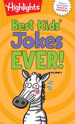 Best Kids' Jokes Ever! Volume 2: Funniest Jokes for Kids Ages 69, Guaranteed Giggles All Year with a Daily Dose of the Best Jokes for Kids by Highlights