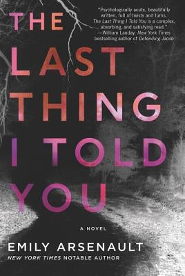 The Last Thing I Told You by Arsenault, Emily