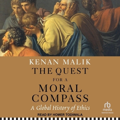 The Quest for a Moral Compass: A Global History of Ethics by Malik, Kenan