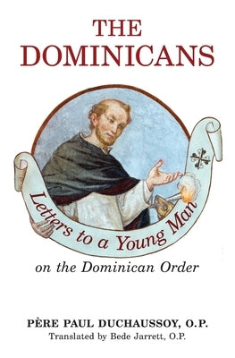 The Dominicans: Letters to a Young Man on the Dominican Order by Duchaussoy, O. P. Paul