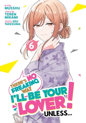 There's No Freaking Way I'll Be Your Lover! Unless... (Manga) Vol. 6 by Mikami, Teren