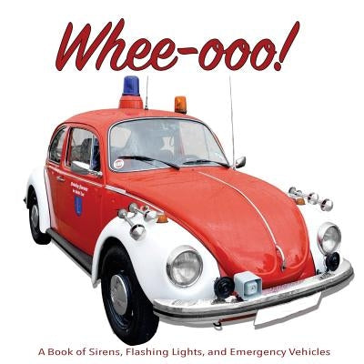 Whee-ooo!: A Book of Sirens, Flashing Lights, and Emergency Vehicles by Schafer, Daniel