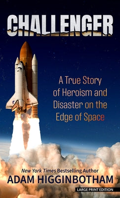Challenger: A True Story of Heroism and Disaster on the Edge of Space by Higginbotham, Adam