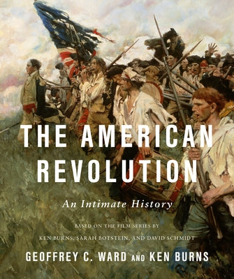 The American Revolution: An Intimate History by Ward, Geoffrey C.