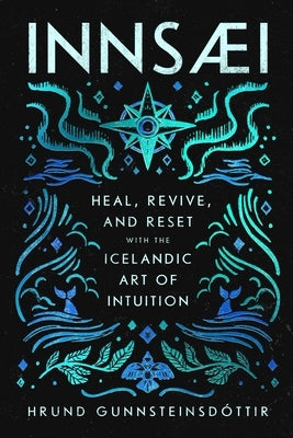 Innsaei: Heal, Revive and Reset with the Icelandic Art of Intuition by Gunnsteinsdottir, Hrund