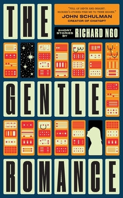 The Gentle Romance: Stories of AI and humanity by Ngo, Richard