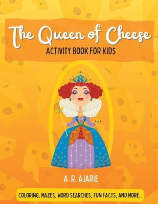 The Queen of Cheese Activity Book For Kids by Ajarie, A. R.