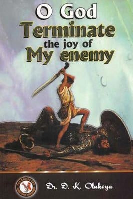 O God Terminate the Joy of My Enemy by Olukoya, D. K.