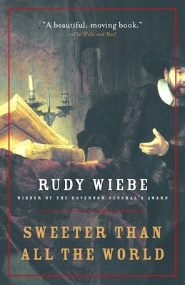 Sweeter Than All the World by Wiebe, Rudy