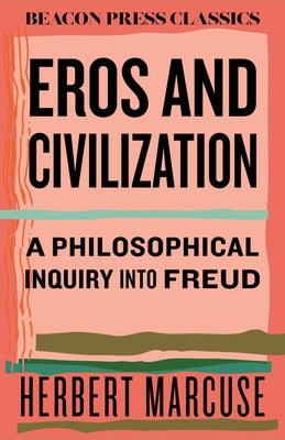 Eros and Civilization: A Philosophical Inquiry Into Freud by Marcuse, Herbert