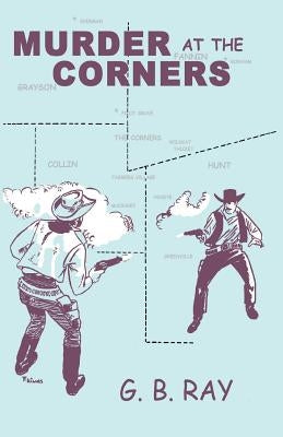 Murder At The Corners by Ray, G. B.