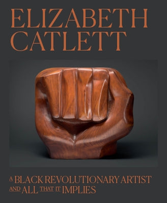 Elizabeth Catlett: A Black Revolutionary Artist and All That It Implies by Scruggs, Dalila