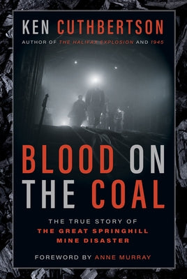 Blood on the Coal: The True Story of the Great Springhill Mine Disaster by Cuthbertson, Ken