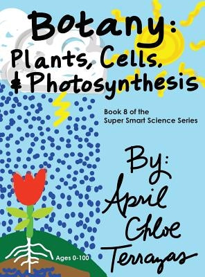 Botany: Plants, Cells and Photosynthesis by Terrazas, April Chloe