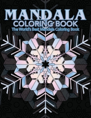 Mandala Coloring Book The World's Best Mandala Coloring Book: Adult Coloring Book Stress Relieving Mandalas Designs Patterns & So Much More Mandala .. by Coloring Lounge