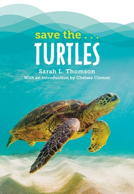 Save The...Turtles by Thomson, Sarah L.