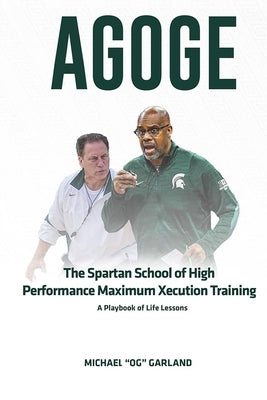 Agoge: The Spartan School of High Performance Maximum Xecution Training by Garland, Michael Og